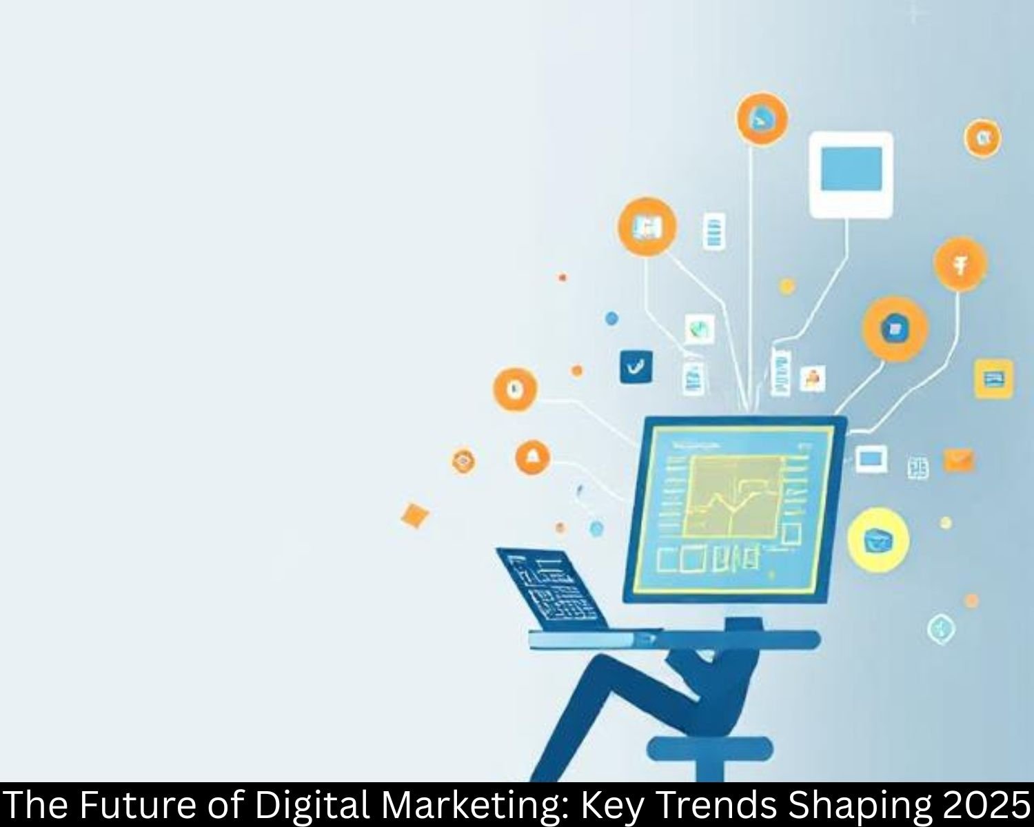 The Future of Digital Marketing: Key Trends Shaping 2025