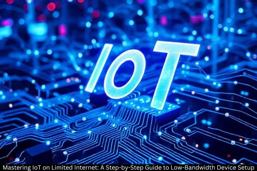 Mastering IoT on Limited Internet: A Step-by-Step Guide to Low-Bandwidth Device Setup